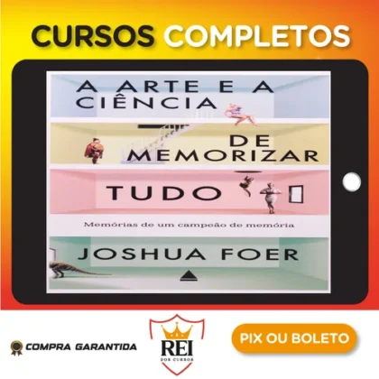 A Arte e a Ciência de Memorizar Tudo - Joshua Foer