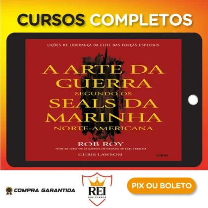 A Arte da Guerra Segundo os SEALs da Marinha Norte-Americana - Rob Roy e Chris Lawson