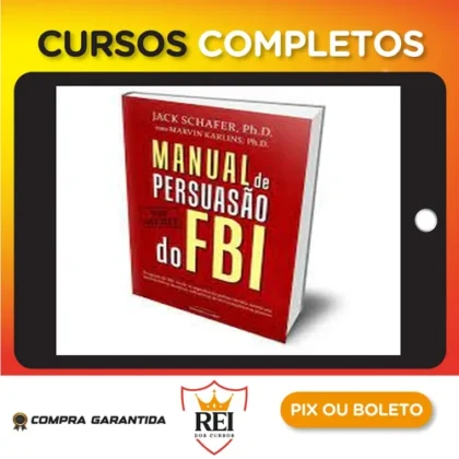 Manual de Persuasão do FBI - Jack Shafer e Marvin Karlins